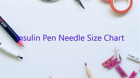 Insulin Pen Needle Size Chart - February 2023 - Uptowncraftworks.com