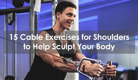 15 Cable Exercises For Shoulders To Help Sculpt Your Body