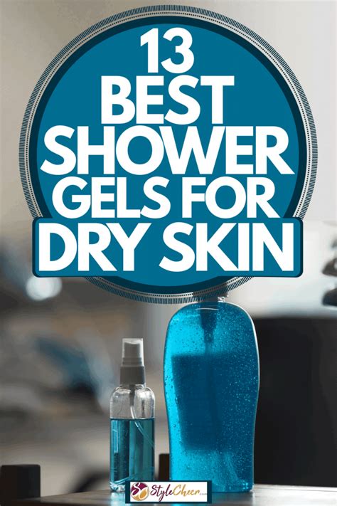 13 Best Shower Gels For Dry Skin