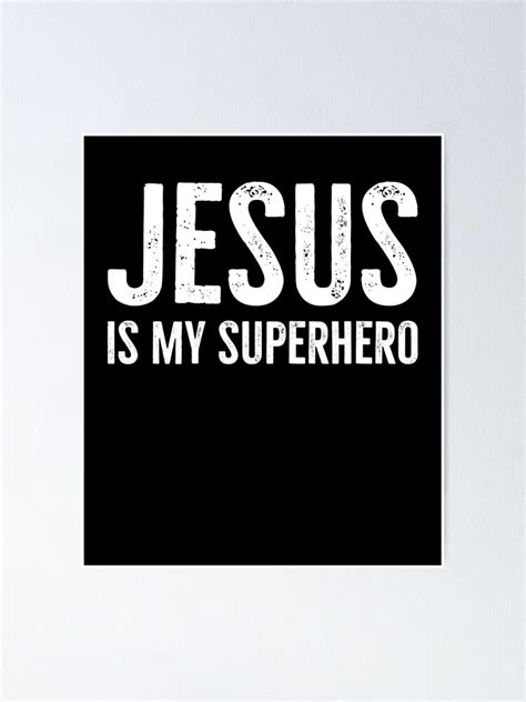 "Jesus Is My Superhero" Poster by Eyes4 | Redbubble