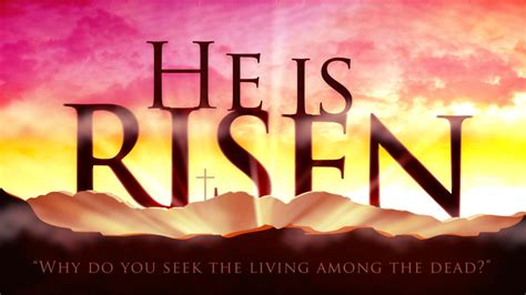 He is Risen; He’s ALIVE!