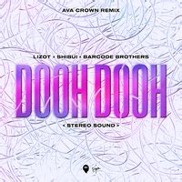 Dooh Dooh (Stereo Sound) (AVA CROWN Remix)／LIZOT, Shibui, Barcode Brothers｜音楽ダウンロード・音楽配信サイト mora ...