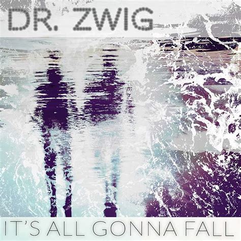 It’s All Gonna Fall - Dr. Zwig: psychologist, musician, podcaster ...