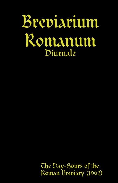 The Day Hours of the 1962 Roman Breviary (Breviarium Romanum Diurnale)