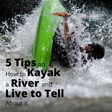 5 Tips on How to Kayak a River and Live to Tell About It - PaddleGeek