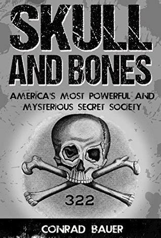 Skull and Bones: America's Most Powerful and Mysterious Secret Society by Conrad Bauer