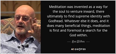 Ken Wilber quote: Meditation was invented as a way for the soul to...