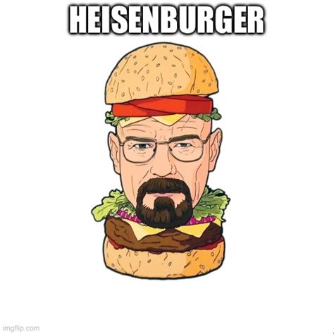 heisenburger - Imgflip