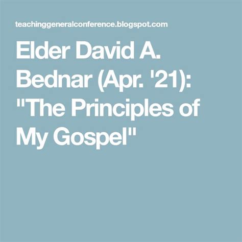 Elder David A. Bednar (Apr. '21): "The Principles of My Gospel ...