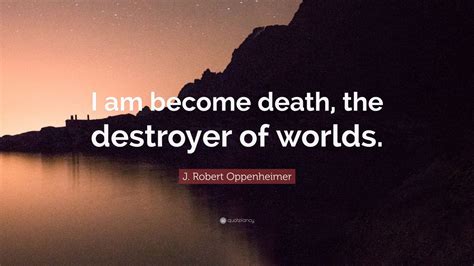 J. Robert Oppenheimer Quote: “I am become death, the destroyer of worlds.” (9 wallpapers ...