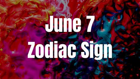 June 7 Zodiac Sign Personality, Compatibility, Traits and More