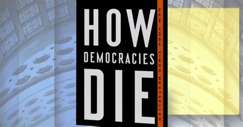 Co-authors of ‘How Democracies Die’ on how elected leaders can erode ...