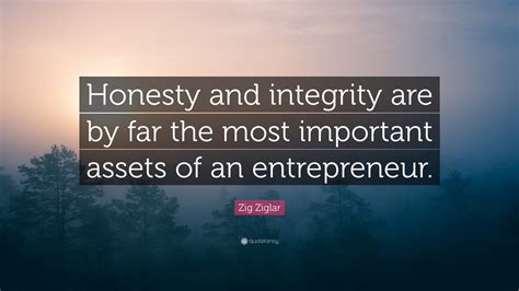 Zig Ziglar Quote: “Honesty and integrity are by far the most important ...