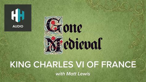 🎧 King Charles VI of France - 🎧 Gone Medieval - History Hit