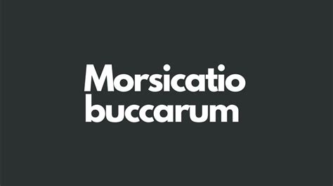 Morsicatio buccarum meaning - YouTube