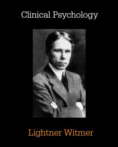 Lightner Witmer: Clinical Psychology | Clinical psychology, Psychology student, Psychology