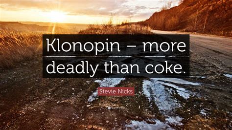 Stevie Nicks Quote: “Klonopin – more deadly than coke.”