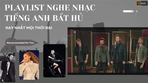 Playlist Nghe Nhạc Tiếng Anh Bất Hủ Hay Nhất Mọi Thời Đại