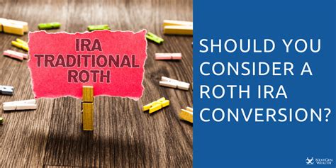 Should You Consider a Roth IRA Conversion?