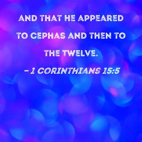 1 Corinthians 15:5 and that He appeared to Cephas and then to the Twelve.