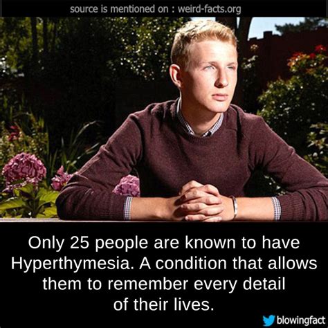 Weird Facts, Only 25 people are known to have Hyperthymesia. A...