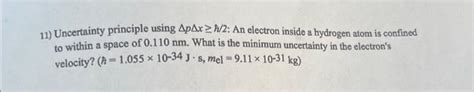 Solved 11) Uncertainty principle using ΔpΔx≥h/2 : An | Chegg.com