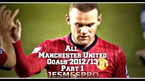 All Manchester United Goals 2012/13 Part 1 (HD) - YouTube