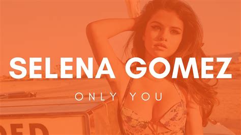 Selena Gomez - Only You (Lyrics) - YouTube