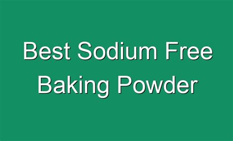 Best Sodium Free Baking Powder