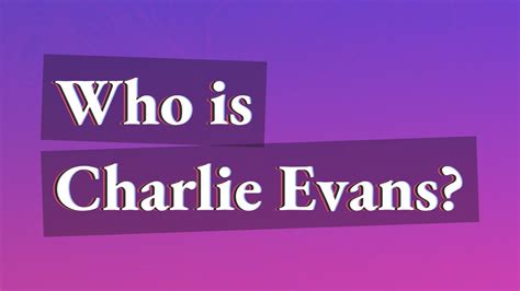 Who is Charlie Evans? - YouTube