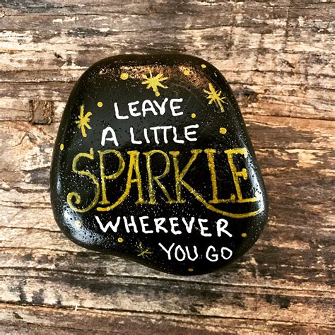 Leave a little sparkle wherever you go. Inspirational painted rock. Kindness rocks. Pebble ...