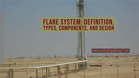 Flare System: Definition, Types, Components, and Design – What Is Piping