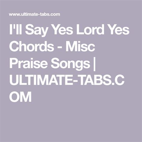 I'll Say Yes Lord Yes Chords - Misc Praise Songs | ULTIMATE-TABS.COM ...