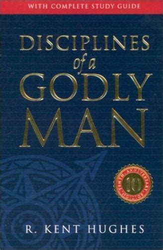 Disciplines of a Godly Man by R. Kent Hughes (2001, Hardcover, Anniversary,Special,Revised ...