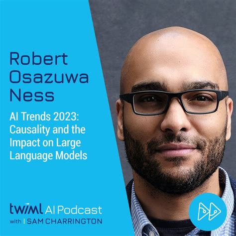 AI Trends 2023: Causality and the Impact on Large Language Models with Robert Osazuwa Ness | The ...