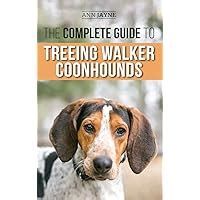 The Complete Guide to Treeing Walker Coonhounds: Finding, Raising, Training, Feeding, Exercising ...