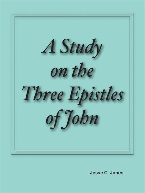 A Study On The Three Epistles of John by Jesse C. Jones | PDF | John The Apostle | Jesus