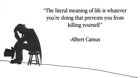 [Quotes] "The literal meaning of life is..." -Albert Camus • /r ...