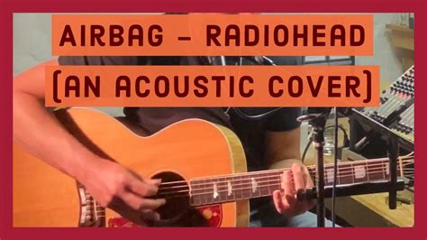 Airbag - Radiohead (a cover) - YouTube