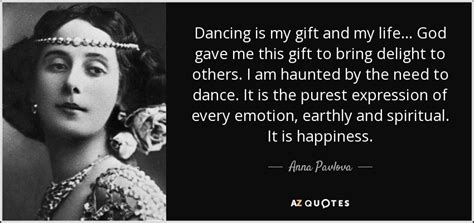 Anna Pavlova quote: Dancing is my gift and my life... God gave me...