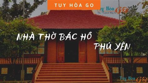 Kinh nghiệm du lịch nhà thờ Bác Hồ Phú Yên | Tuy Hòa GO