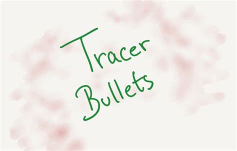 Tracer Bullets