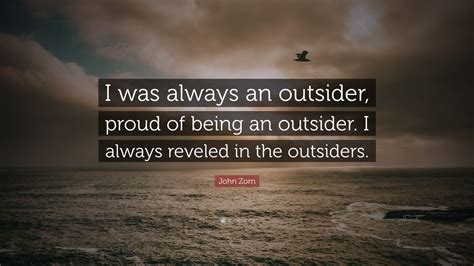 John Zorn Quote: “I was always an outsider, proud of being an outsider ...