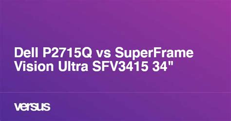 Dell P2715Q vs SuperFrame Vision Ultra SFV3415 34": What is the difference?