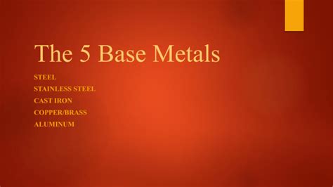 The 5 Base Metals