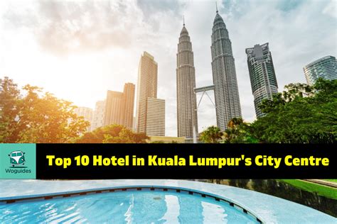 Unveiling the Best: The Top 10 Hotels in Kuala Lumpur's City Centre ...