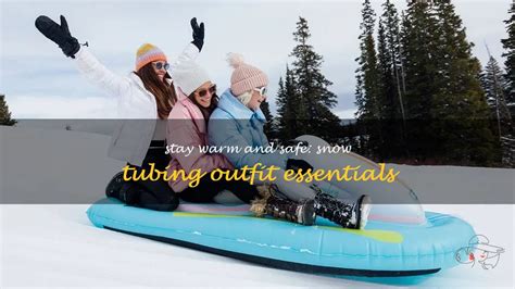 Stay Warm And Safe: Snow Tubing Outfit Essentials | ShunVogue