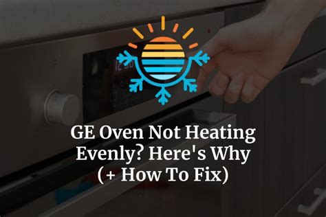 GE Oven Not Heating Evenly? Here’s Why (+ How To Fix) – Temperature Master