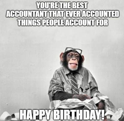 You're the best accountant that ever accounted things people account for. Happy birthday ...