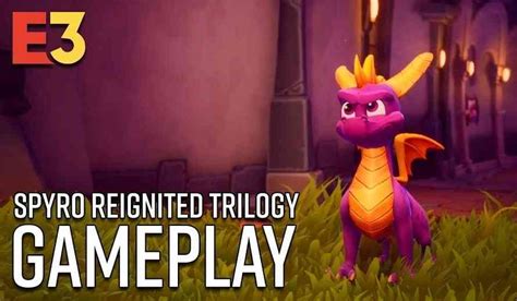 Spyro Reignited Trilogy Gameplay From E3 2018 Looks Absolutely Adorable | COGconnected